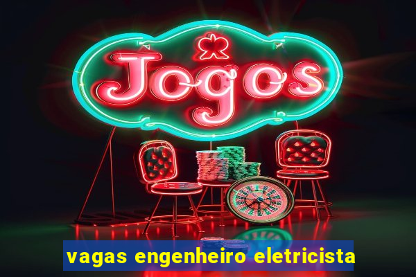 vagas engenheiro eletricista